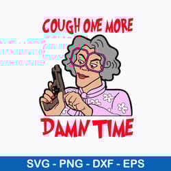 cough one more damn time svg, madea svg, woman svg, png dxf eps file