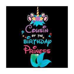 unicorn cousin of the birthday princess svg, birthday svg.