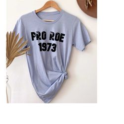 pro roe 1973 tee, abortion rights shirt, feminist shirt, unisex shirt, women rights shirt, equality shirt, roe vs wade t