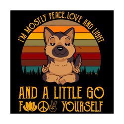 im mostly peace love and light and a little go fuck yourself dog svg