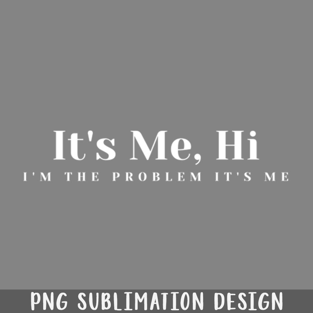 QB06071241-Its Me Hi Im The Problem Its Me PNG Download.jpg