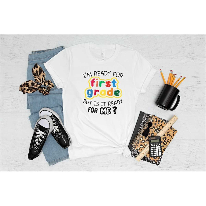 MR-2582023175516-im-ready-for-first-grade-but-is-it-ready-for-me-shirt-image-1.jpg
