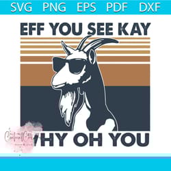 goat eff you see kay why oh you svg, trending svg, goat svg