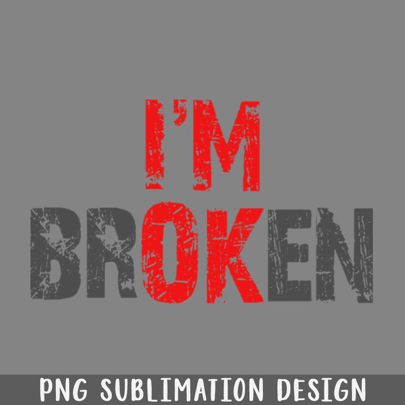 QB06071264-Im OK Im brOKen Mental Health Awareness Sarcastic Distressed Design PNG Download.jpg