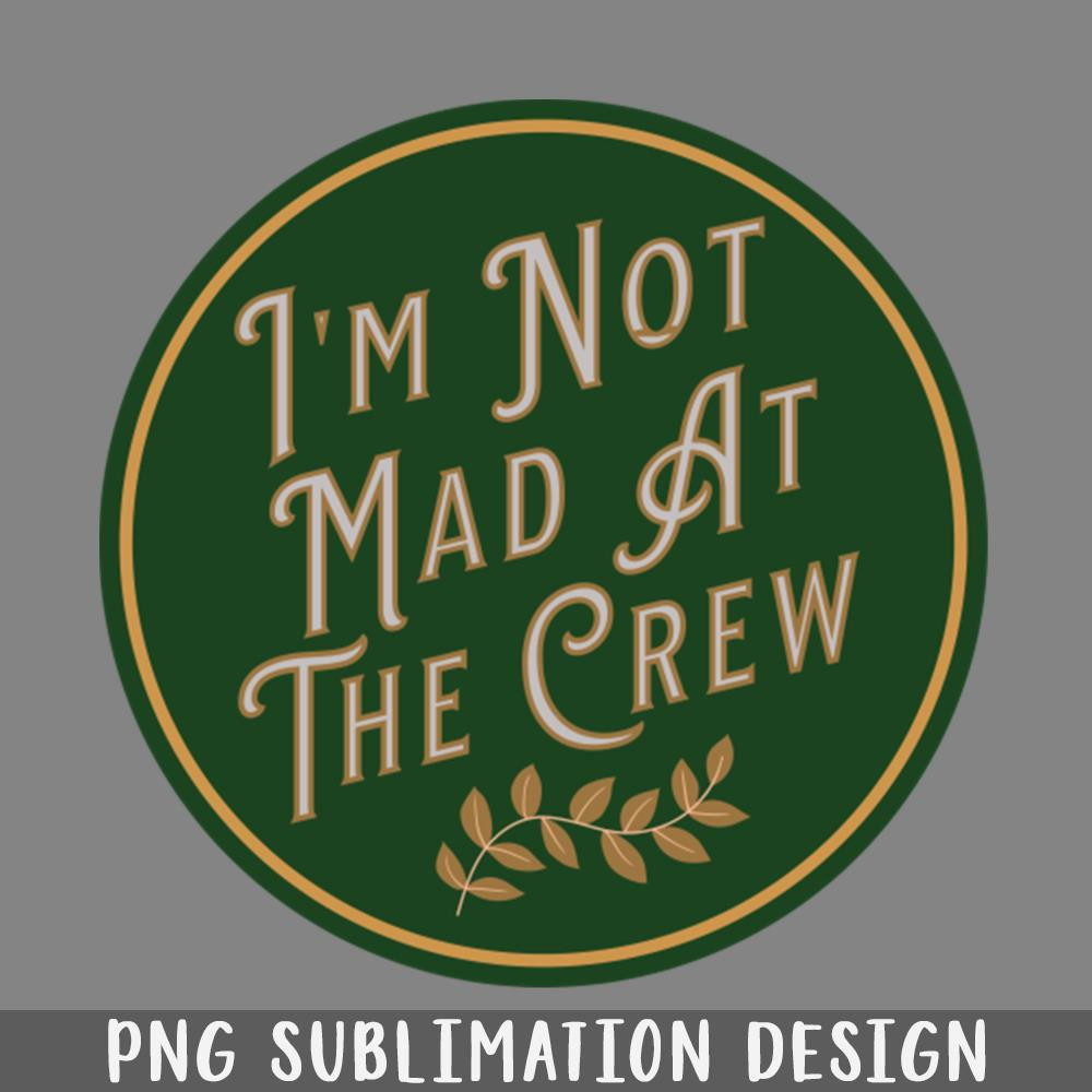 QB06071265-Im Not Mad At The Crew PNG Download.jpg
