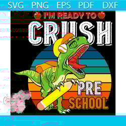 i'm ready to crush pre school dinosaur svg, back to school svg