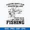 Everyone Wants To Be Accepted And Liked Except For Me I Just Want Go To Fishing Svg, Png Dxf Eps File.jpeg