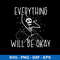 Everything Will Be Okay Svg, Skeleton Svg, Png Dxf Eps File.jpeg