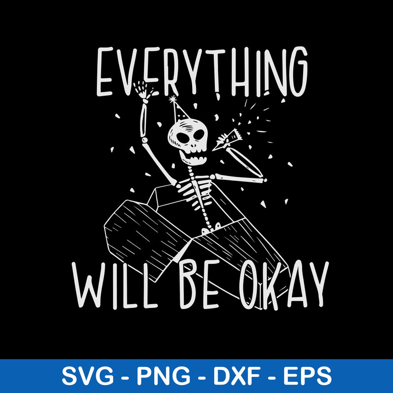 Everything Will Be Okay Svg, Skeleton Svg, Png Dxf Eps File.jpeg