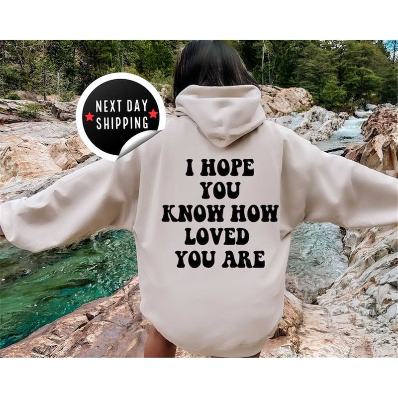 MR-2582023185147-i-hope-you-know-how-loved-you-are-hoodie-colors-sweatshirts-image-1.jpg