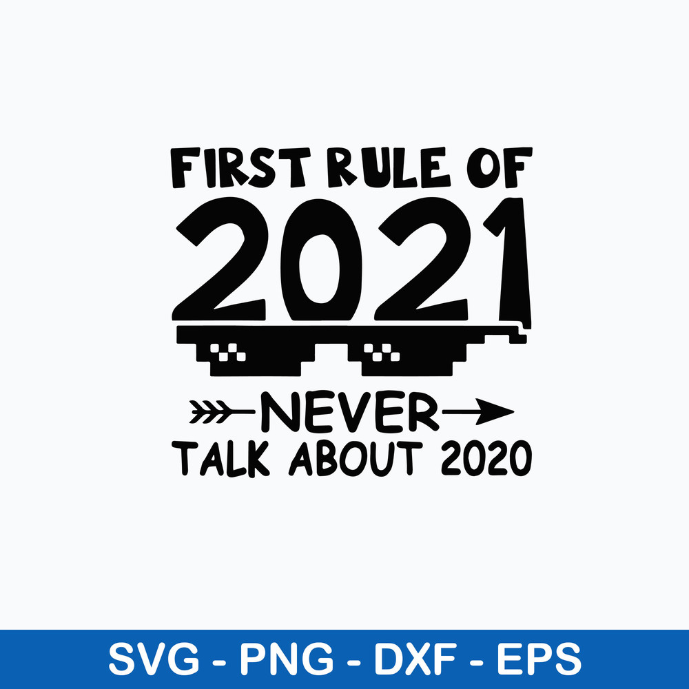 First Rule Of 2021 Never Talk About 2020 New Year Svg, Png Dxf Eps Digital File.jpeg