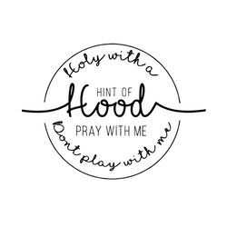 holy with a hint of hood pray with me dont play with me svg, trending svg
