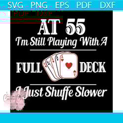 55 years old card playing full deck svg, birthday svg, happy birthday svg