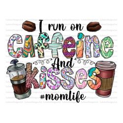 I Run On Caffeine And Kisses Png, Mom Life Png, Western PNG, Sublimation Designs Downloads,Digital Download, Coffee png,
