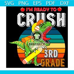 i'm ready to crush 3rd grade dinosaur svg, back to school svg