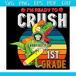 i'm ready to crush 1st grade dinosaur svg, back to school svg