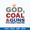 Good God Coal And Guns It_s A Family Tradition Svg, Png Dxf Eps File.jpeg