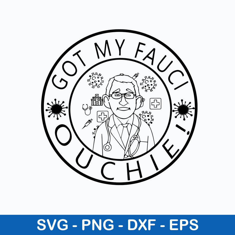 Got My Fauci Ouchie Svg, Png Dxf Eps Digital File.jpeg