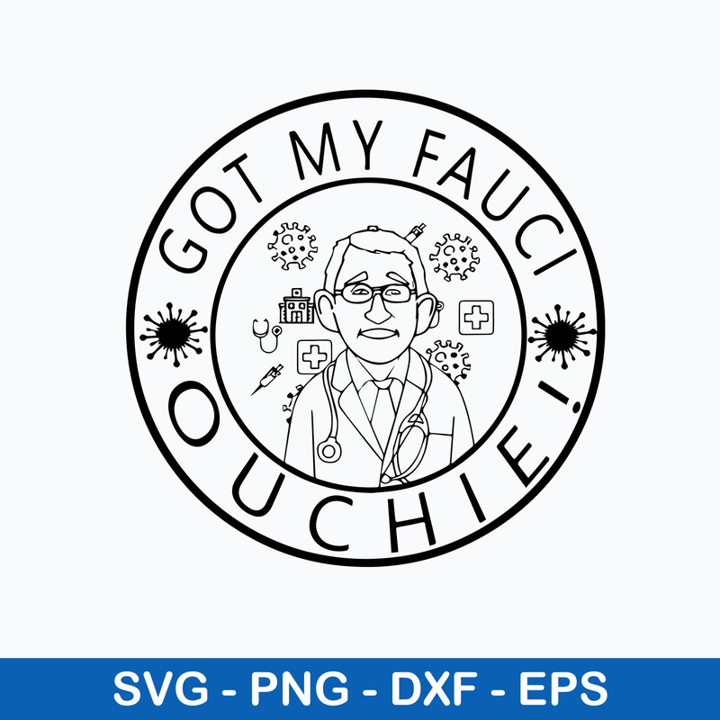 Got My Fauci Ouchie Svg, Png Dxf Eps Digital File.jpeg