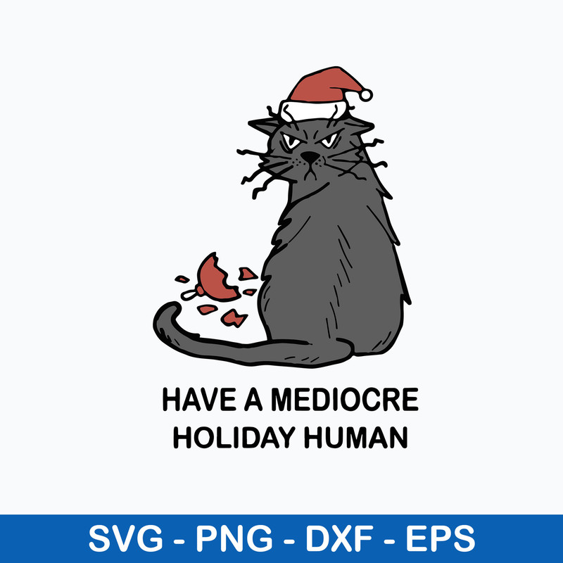 Have A Mediocre Holiday Human Svg, Cat Christmas Svg, Png Dxf Eps File.jpeg