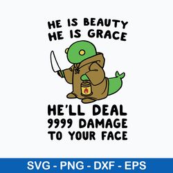 he is beauty he is grace he_ll deal 999 damage to your face svg, png dxf eps file