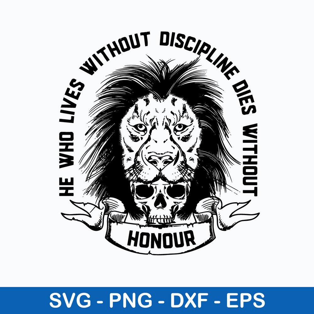 He Who Lives Without Discripline Dies Without Svg, Png Dxf Eps File.jpeg