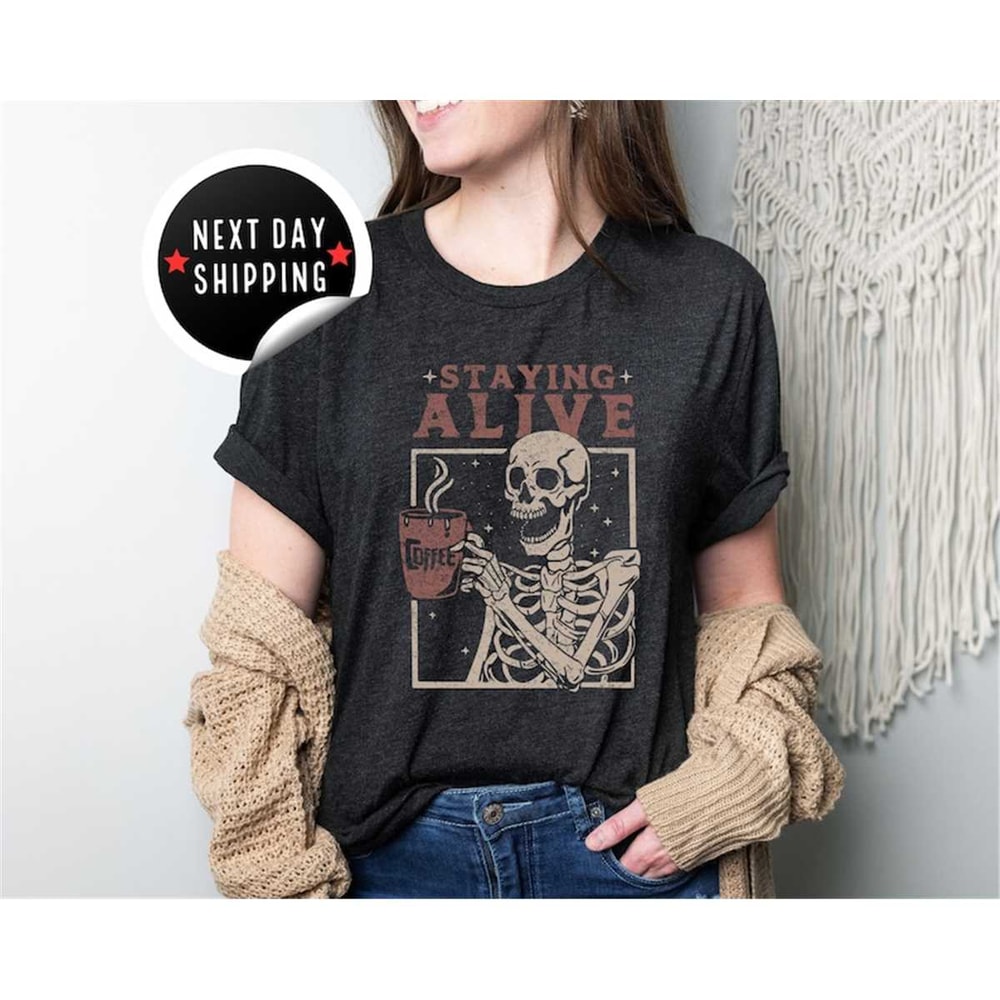MR-2582023201034-staying-alive-shirt-trendy-coffee-shirt-funny-skeleton-image-1.jpg