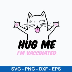 hug me im vaccinated svg, cat cute svg, png dxf eps file