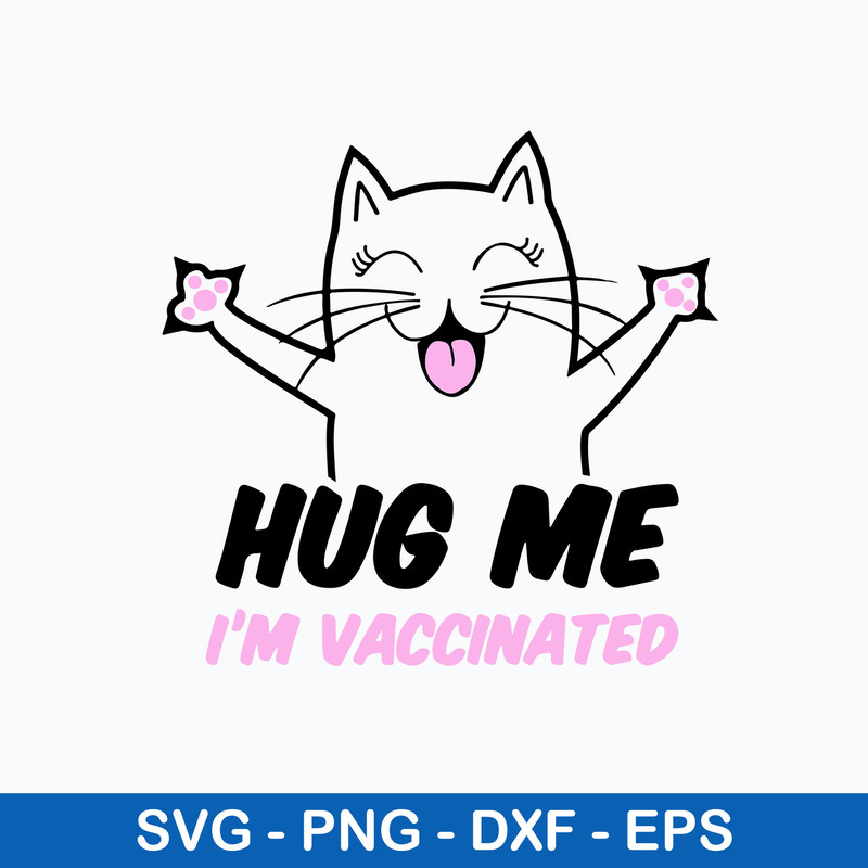Hug Me Im Vaccinated Svg, Cat Cute Svg, png dxf Eps File.jpeg