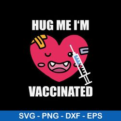 hug me im vaccinated svg, heart svg png dxf eps file