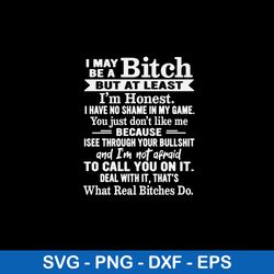 i may be a bitch but at least im honest i have no shame in my game svg, png dxf eps file