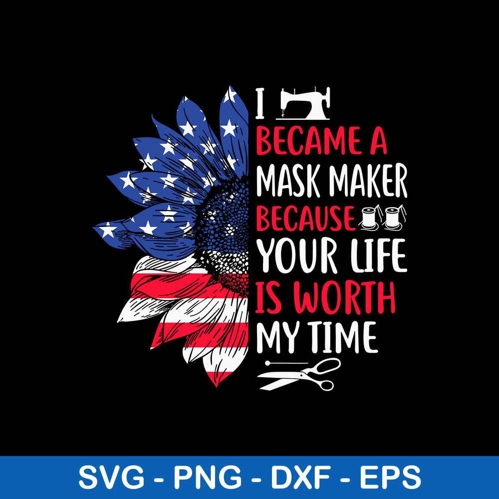 I Became A Mask Maker Because Your Life Is Worth My Time Svg, Png Dxf Eps File.jpeg