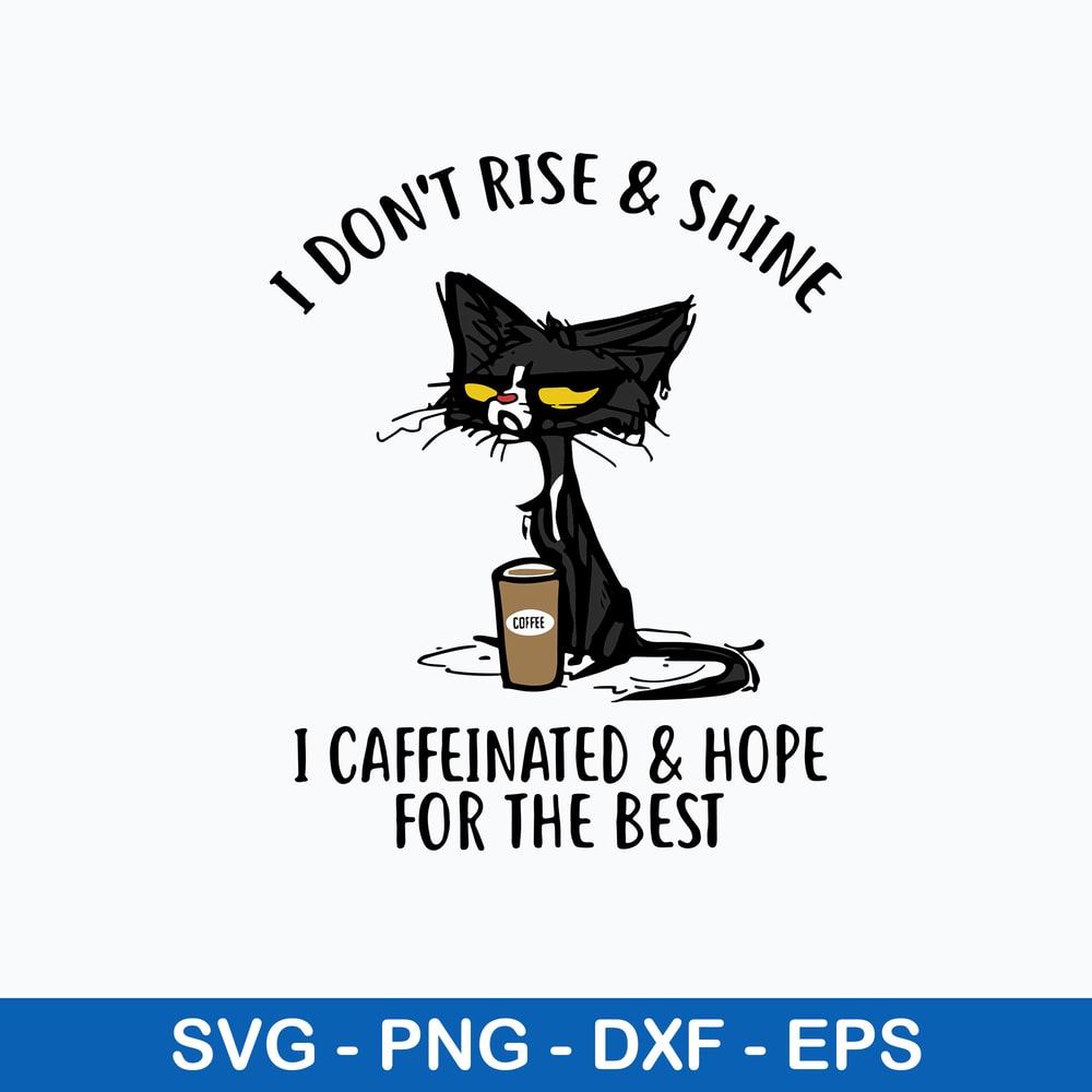 I Dont Rise And Shine I Caffinated _ Hope For The Best Svg, Png dxf Eps File.jpeg
