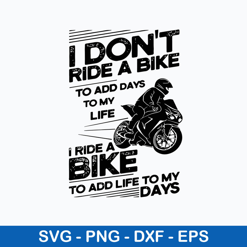 I Don_t Ride A Bike To Add Days To My Life I Ride A Bike To add Life To My Days Svg, Png Dxf Eps File.jpeg