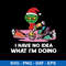 I Have No Idea What I_m Doing Svg, Grinch Christmas Svg, Png Dxf Eps File.jpeg