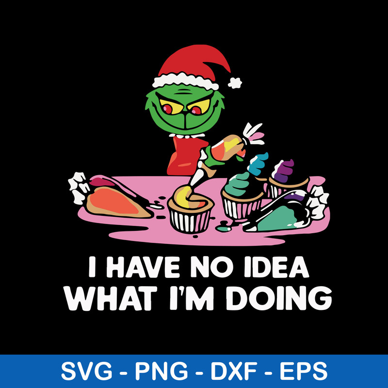 I Have No Idea What I_m Doing Svg, Grinch Christmas Svg, Png Dxf Eps File.jpeg
