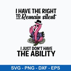 i have the right to remain silent  i just don_t have the ability svg, png dxf eps file