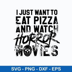 i just want to eat pizza and watch horror movies svg, jason voorhees svg, png dxf eps file