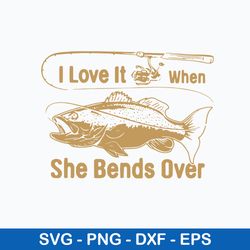 i love it fishing when she bends over, fishing svg, png dxf eps file