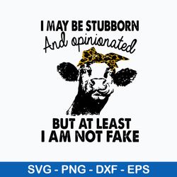 i may be stubborn and opinionated but at least i am noy fake svg, png dxf eps file