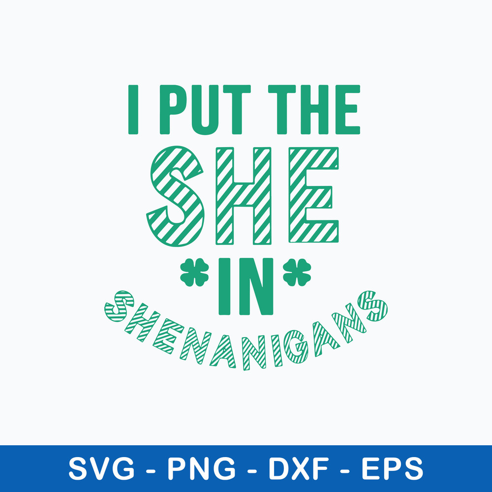 I Put The She In Shenanigans Svg, St Patricks Day Svg, Png Dxf Eps File.jpeg