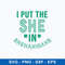 I Put The She In Shenanigans Svg, St Patricks Day Svg, Png Dxf Eps File.jpeg