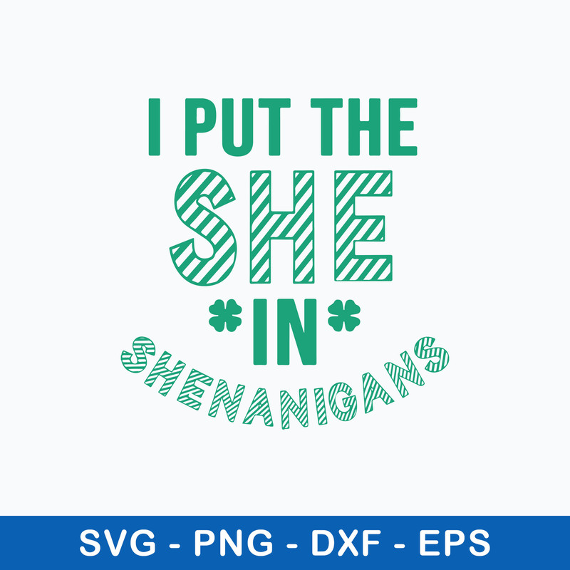 I Put The She In Shenanigans Svg, St Patricks Day Svg, Png Dxf Eps File.jpeg