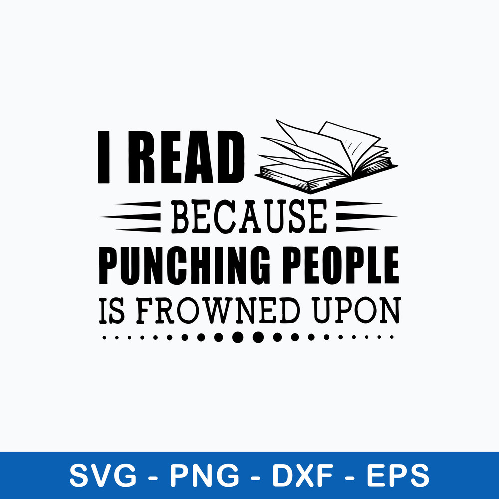 I Read Because Punching People Is Prowned Upon Svg, Png Dxf Eps File.jpeg