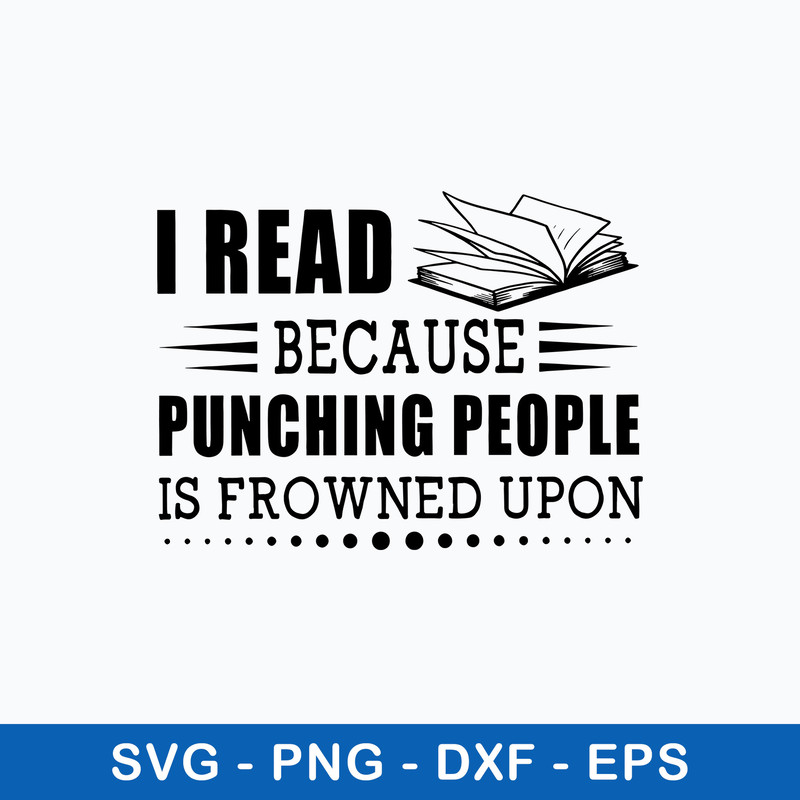 I Read Because Punching People Is Prowned Upon Svg, Png Dxf Eps File.jpeg