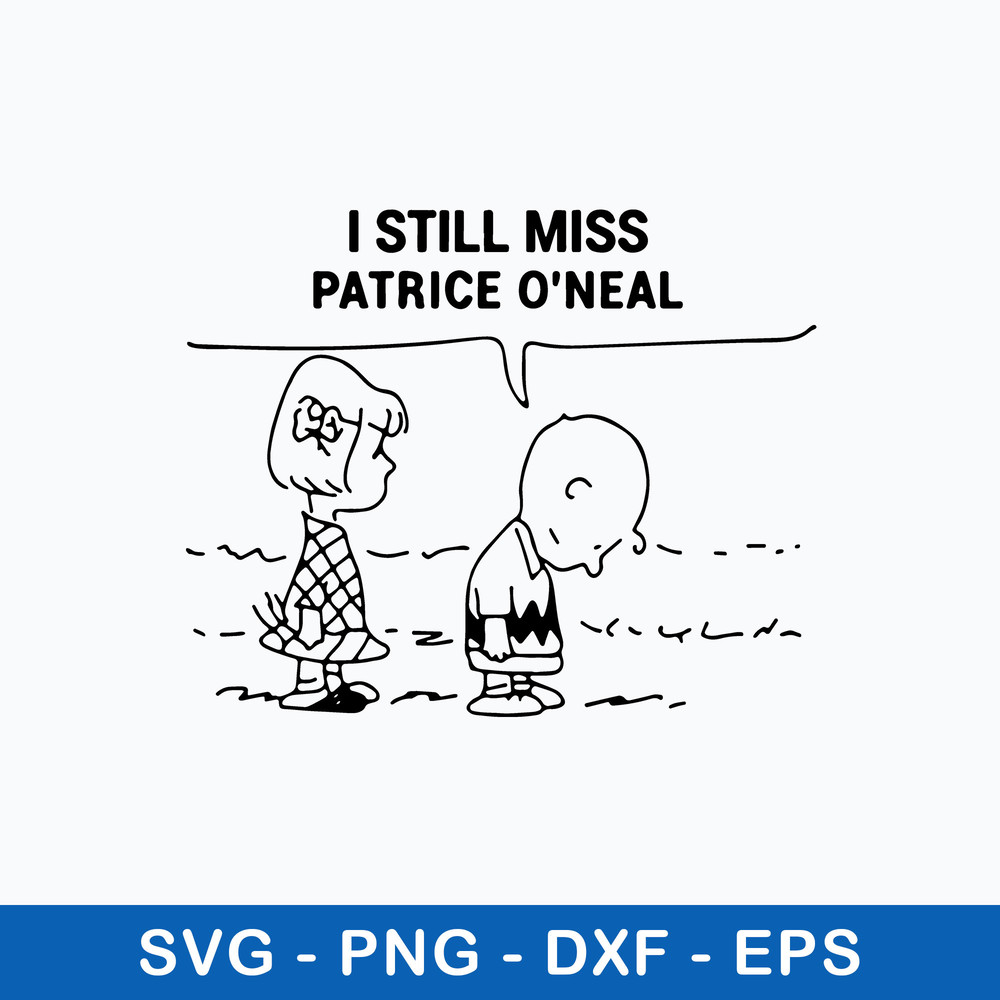 I Still Miss Patrice Oneal Svg, Patrice Svg, Png Dxf Eps File.jpeg