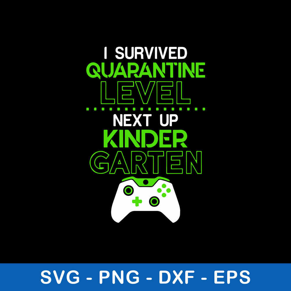 I Survived Quarantine Level Next Up Kindergarten Game Svg, Png Dxf Eps File.jpeg