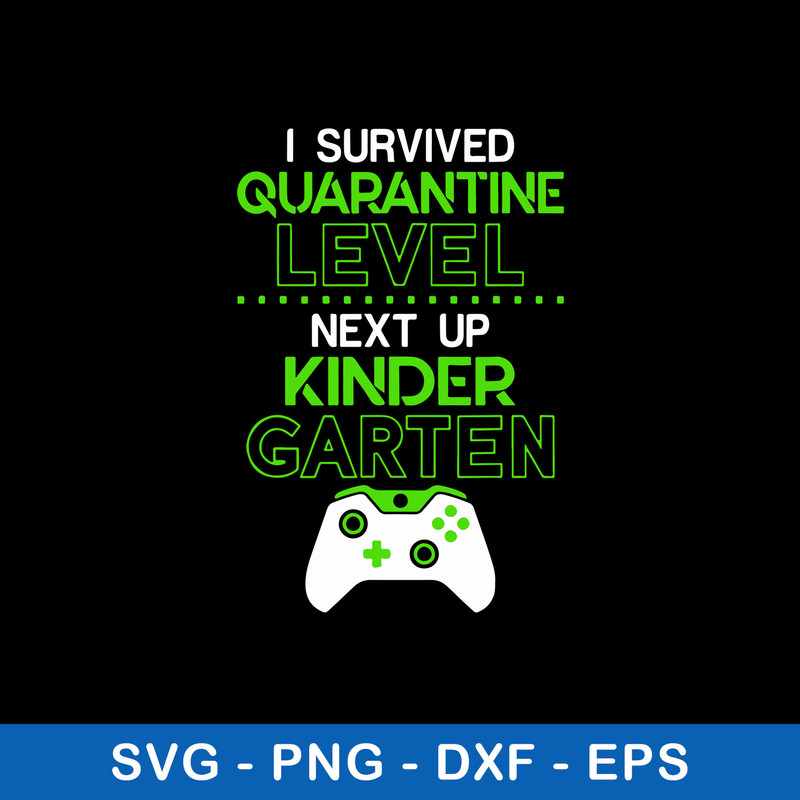 I Survived Quarantine Level Next Up Kindergarten Game Svg, Png Dxf Eps File.jpeg