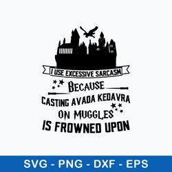 i use excessive sarcasm because casting avada kedavra on muggles is froned upon svg, png dxf eps file