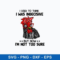 i used  to think i was indecisive but now i_m not too sure svg, png dxf eps file